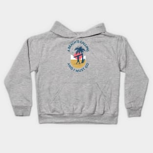 A Beach is Calling and I Must Go Kids Hoodie